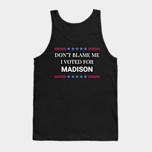 Don't Blame Me I Voted For Madison Tank Top